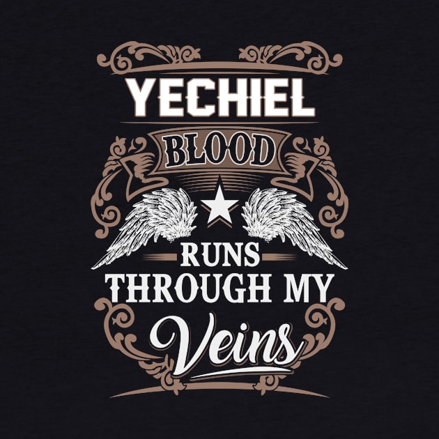 Yechiel Name T Shirt - Yechiel Blood Runs Through My Veins Gift Item by Gnulia